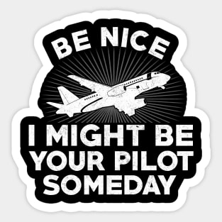 Be nice I might be your Pilot some day Funny Plane Lover Sticker